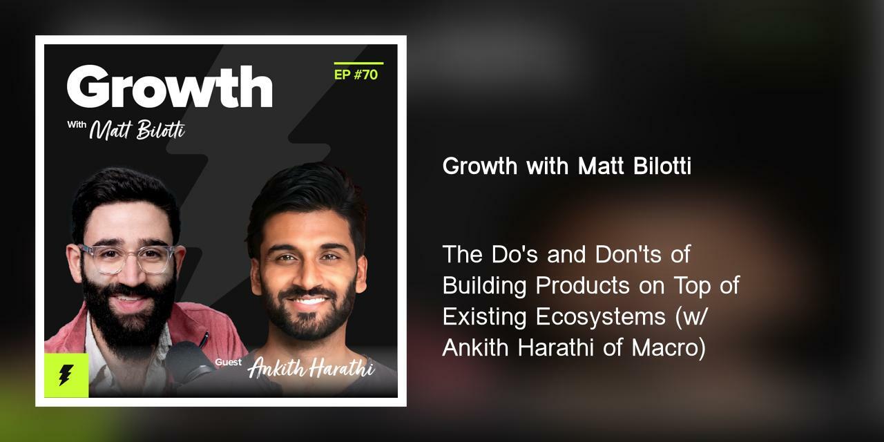 The Do's and Don'ts of Building Products on Top of Existing Ecosystems (w/ Ankith Harathi of Macro)