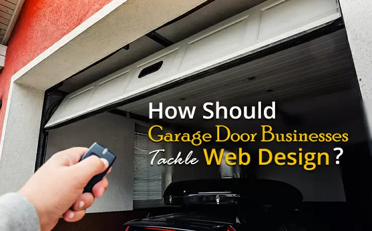 How Should Garage Door Businesses Tackle Web Design?
