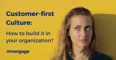 11 Steps To Building Customer-first Culture in Your Organization