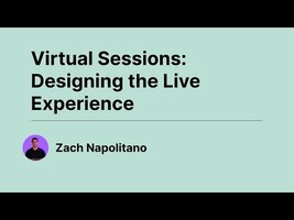 Virtual Sessions - Designing the Live Experience