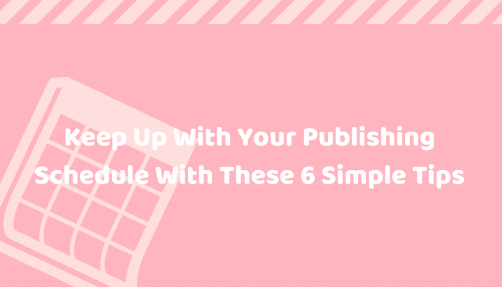 How To Stick With Your Publishing Schedule: 6 Proven Tips From SaaS Experts