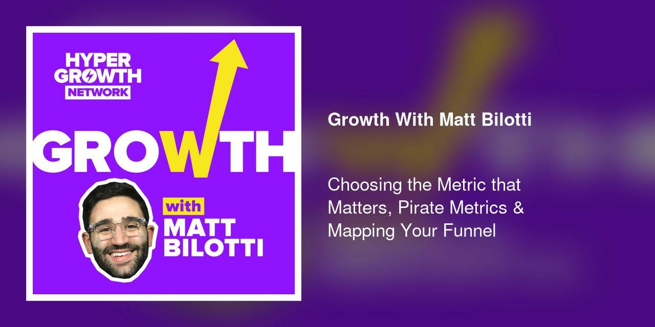Choosing the Metric that Matters, Pirate Metrics & Mapping Your Funnel