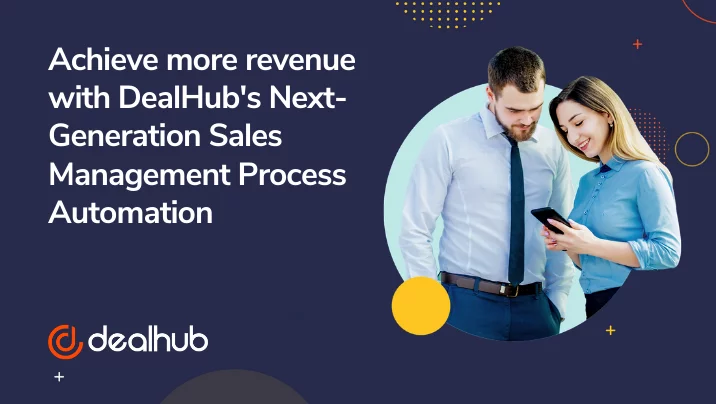 Achieve More Revenue with DealHub's Next-Generation Sales Management Process Automation