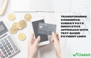 Transforming Commerce: Chekkit Pay's Innovative Approach with Text-Based Payment Links - Chekkit Blog
