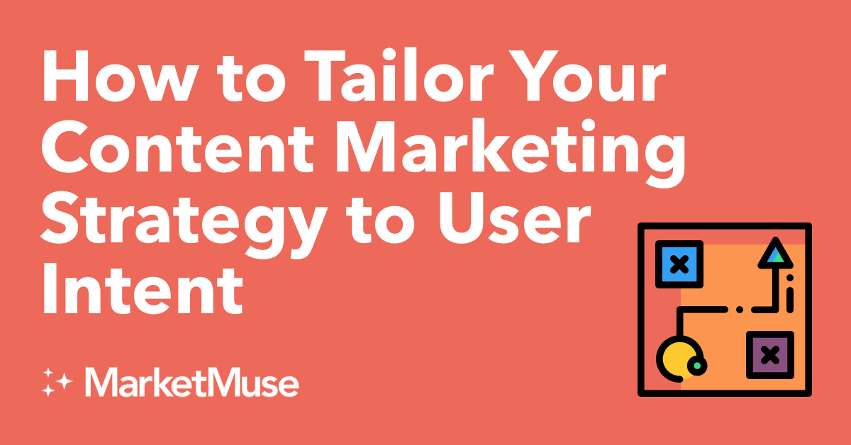 How to Tailor Your Content Marketing Strategy to User Intent