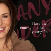Have the courage to claim your gifts