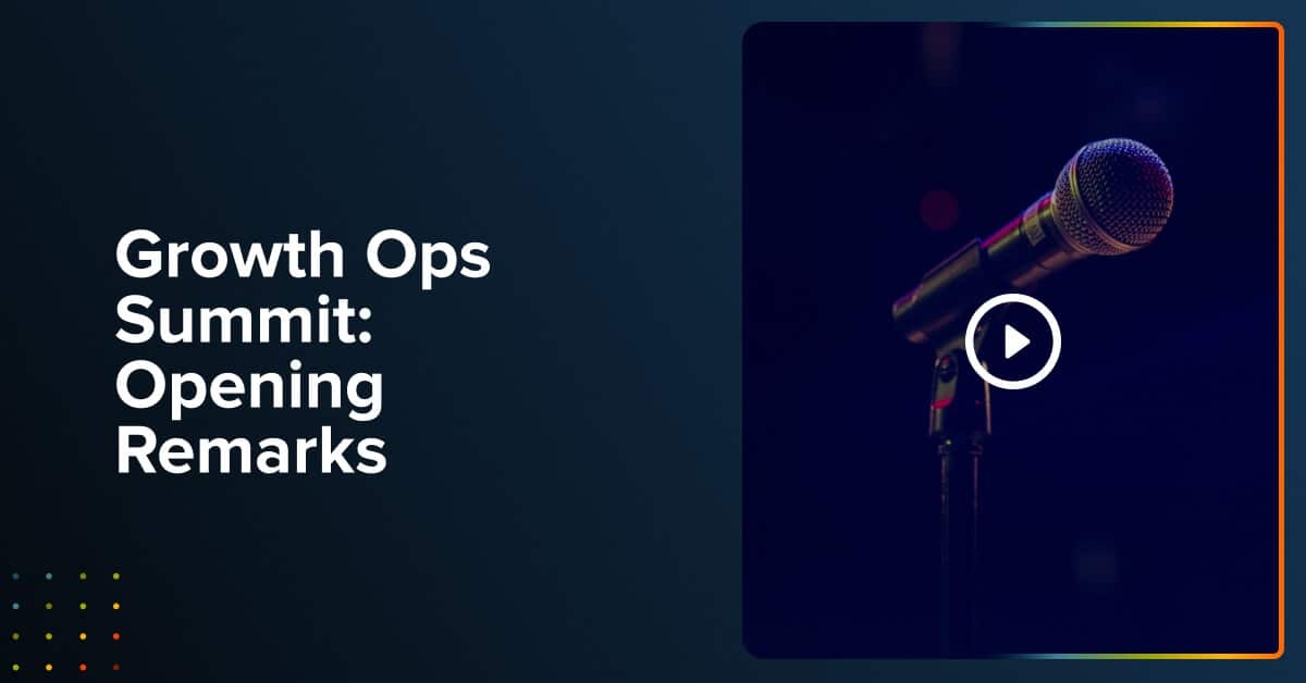 Growth Ops Summit: Opening Remarks