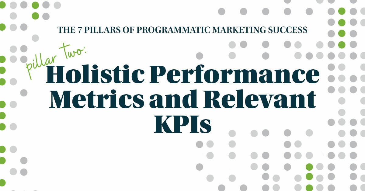 The Seven Pillars of Programmatic Marketing Success: Holistic Performance Metrics and Relevant KPIs