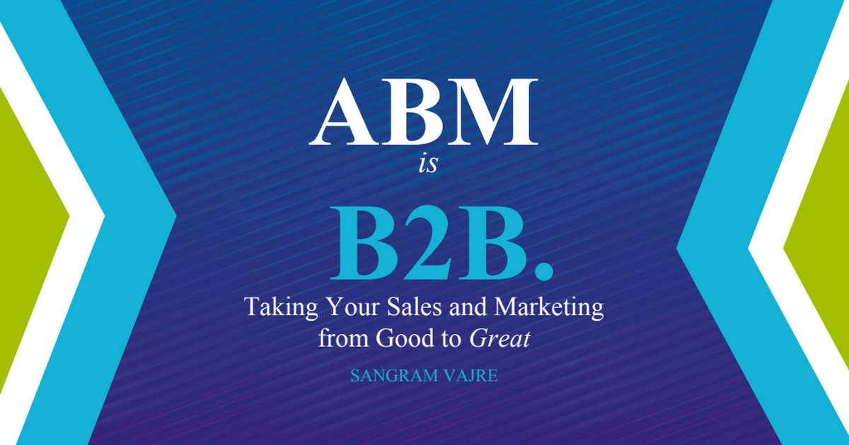 ABM is B2B: Taking Your Sales and Marketing from Good to Great