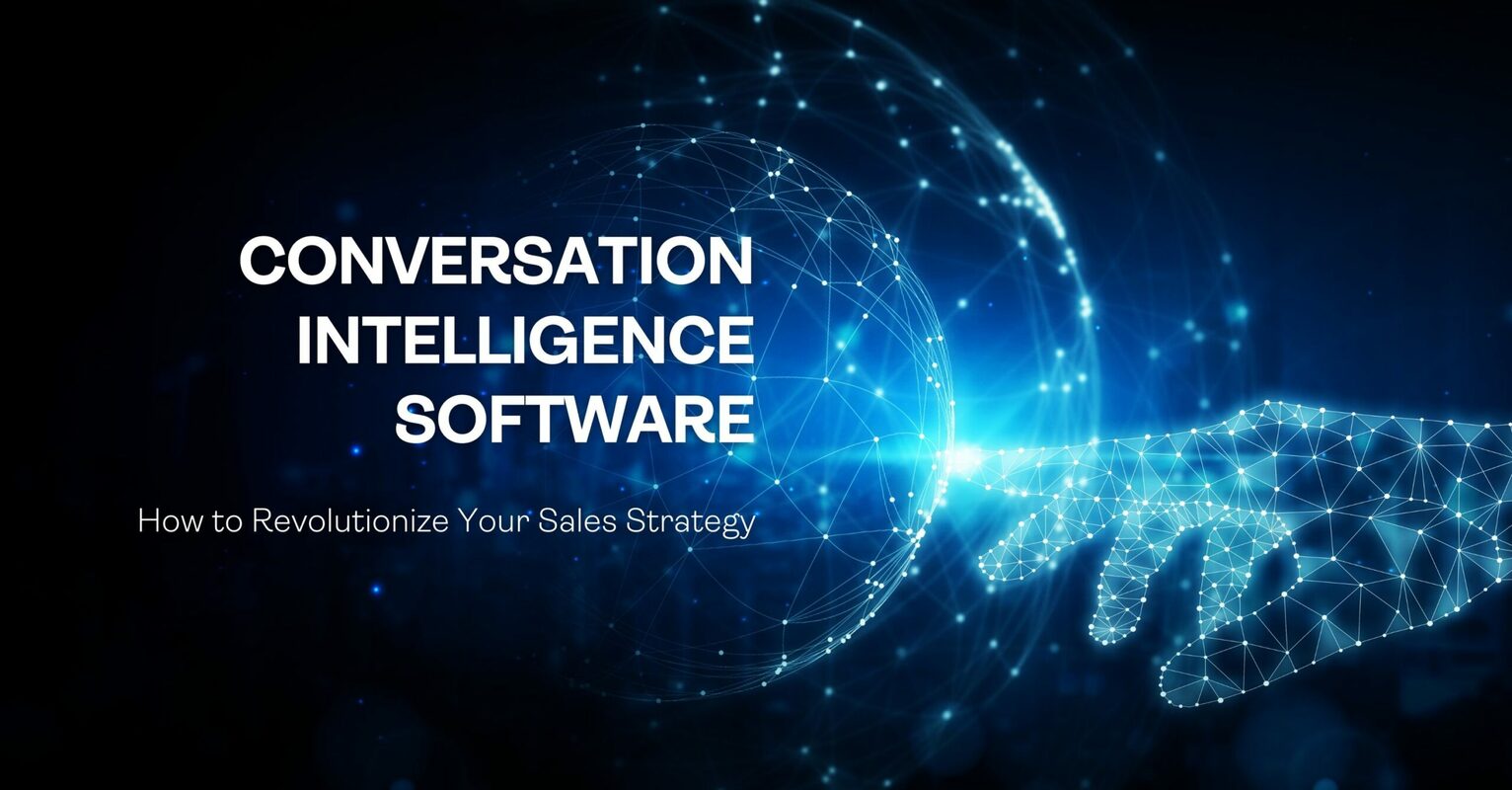Conversation Intelligence Software: How to Revolutionize Your Sales Strategy