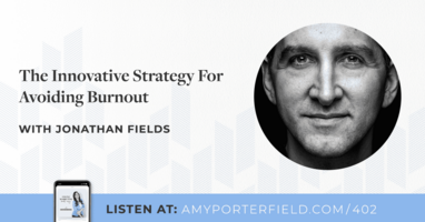 #402: The Innovative Strategy For Avoiding Burnout With Jonathan Fields