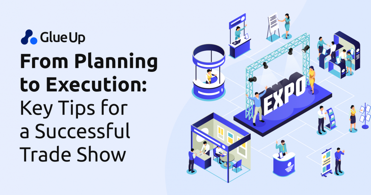 From Planning to Execution: Key Tips for a Successful Trade Show