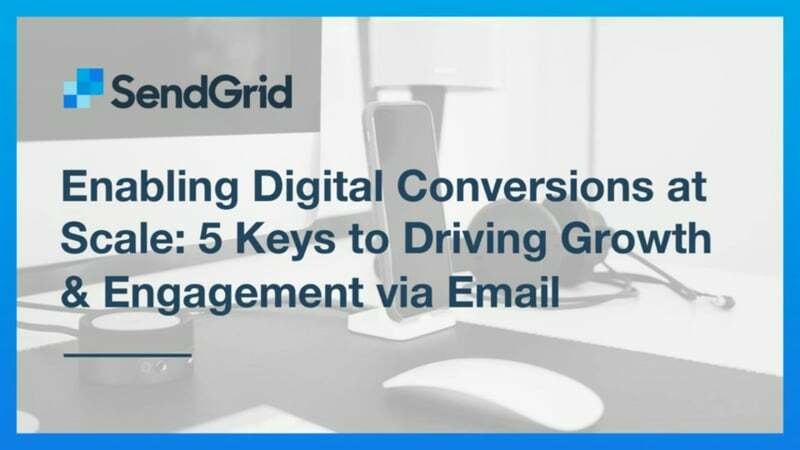 SendGrid -Enabling Digital Conversions at Scale