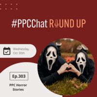 PPC Horror Stories | EP303 PPCChat Roundup | 