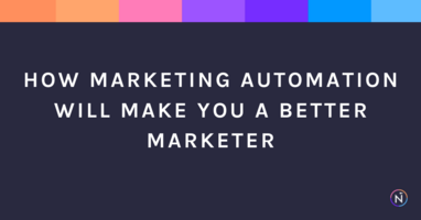 How Marketing Automation Will Make You a Better Marketer
