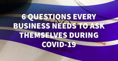 The 6 Questions Every Business Needs to Ask Themselves During COVID-19