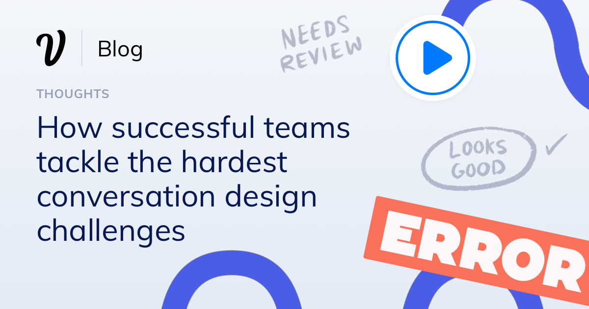 How successful teams are tackling the hardest conversation design challenges