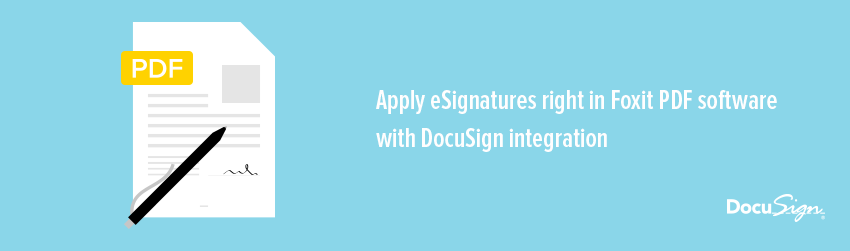 Apply eSignatures right in Foxit PDF software with DocuSign integration - Foxit PDF Blog