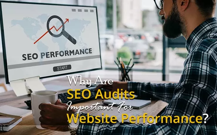 Why Are SEO Audits Important For Website Performance?