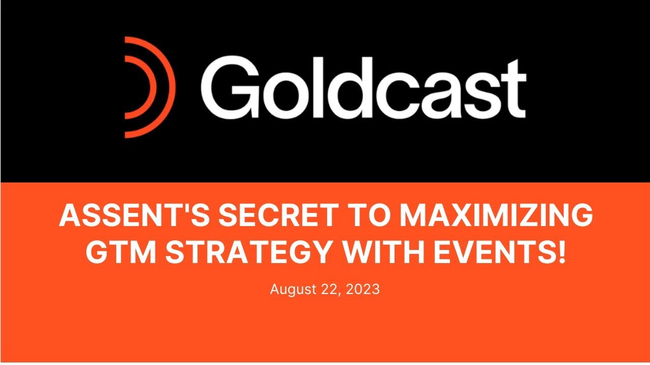 Why Assent Adds Events in Their GTM Strategy | Goldcast