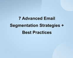 7 Advanced Email Segmentation Strategies + Best Practices 