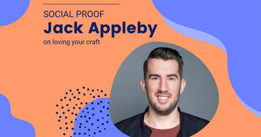Social Proof: Jack Appleby on Loving your Craft
