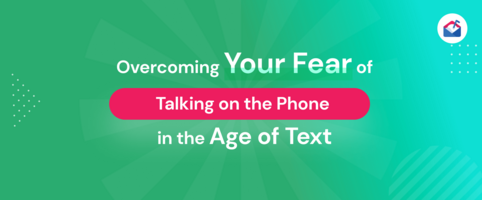 Overcoming Your Fear of Talking on the Phone in the Age of Text