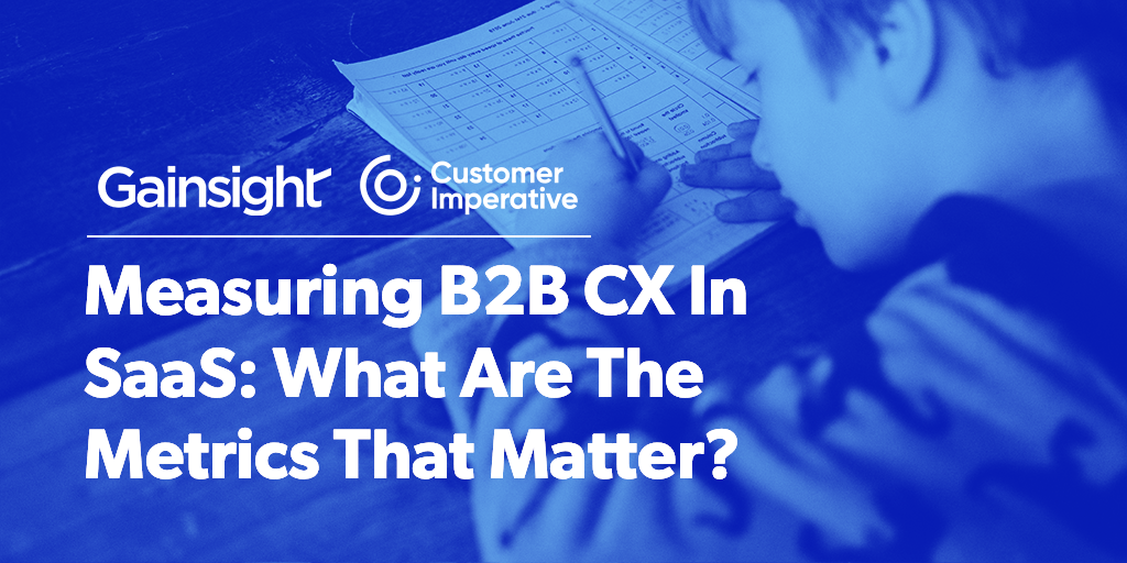 Measuring B2B CX In SaaS: What Are The Metrics That Matter? | Customer Success and Product Experience Software | Gainsight