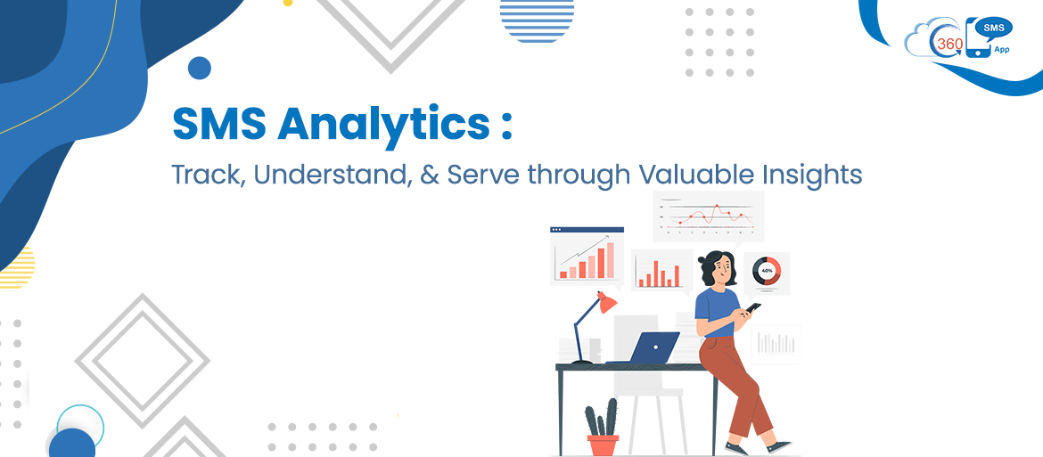 SMS Analytics-Track, Understand, & Serve through Valuable Insights 