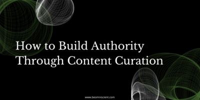 How to Build Authority Through Content Curation