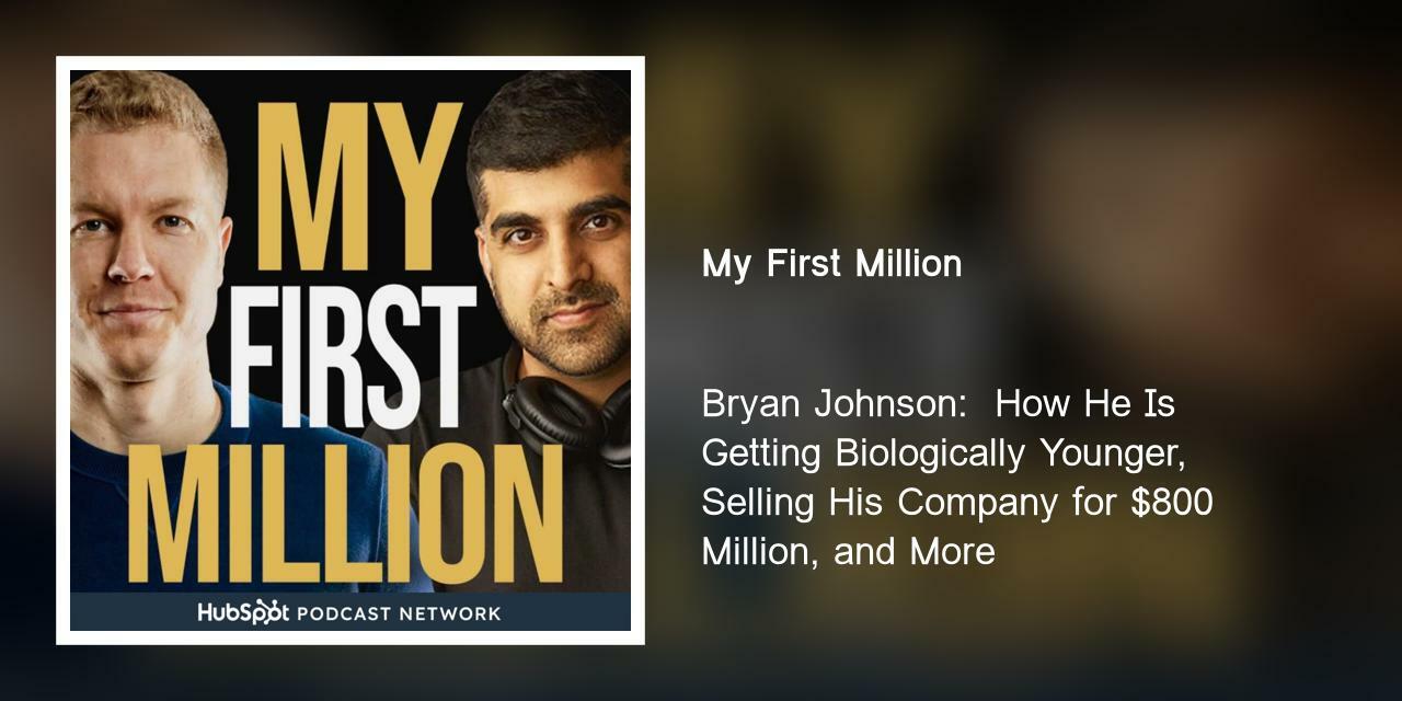 Bryan Johnson:  How He Is Getting Biologically Younger, Selling His Company for $800 Million, and More