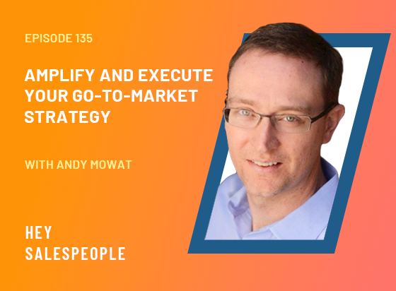Amplify and Execute Your Go-to-Market Strategy with Andy Mowat