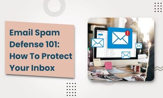 EMAIL SPAM DEFENSE 101: HOW TO PROTECT YOUR INBOX