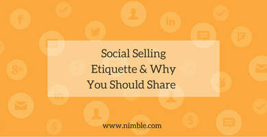 Social Selling Etiquette & Why You Should Share | Nimble Blog