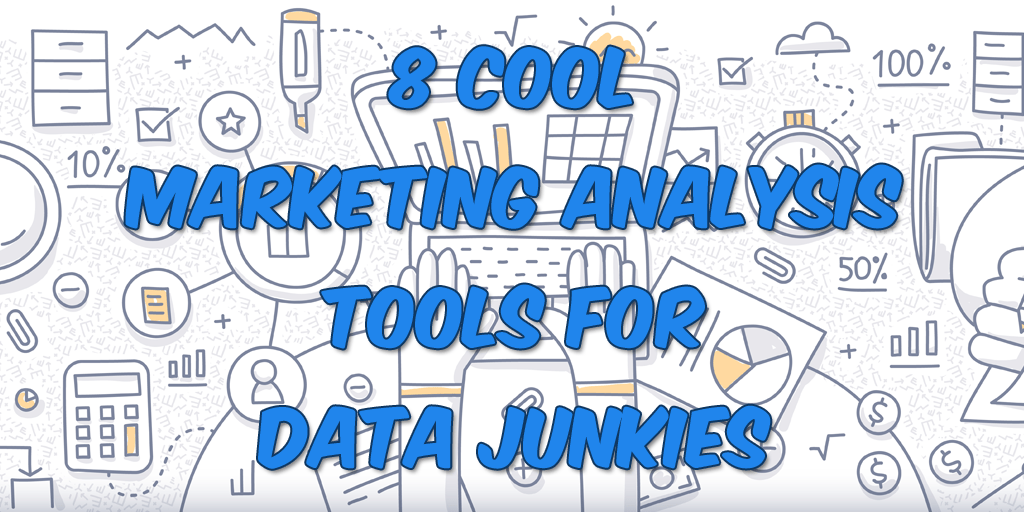 8 Cool Marketing Analysis Tools for Data Junkies