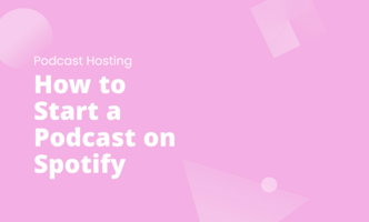 How to Start a Podcast on Spotify