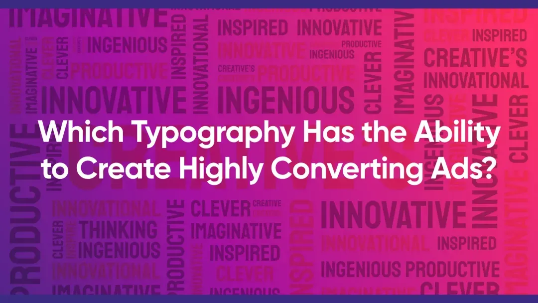 Which Typography Has the Ability to Create Highly Converting Ads?