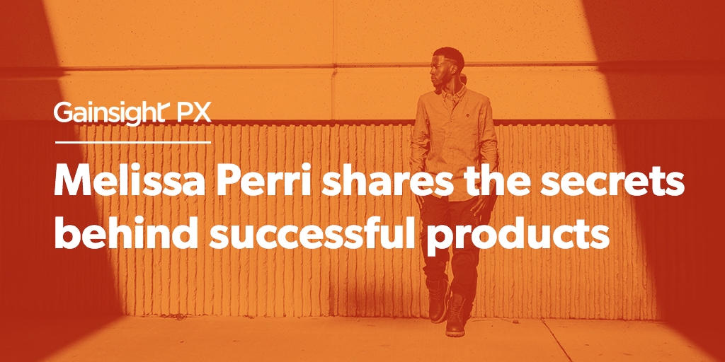 Melissa Perri Shares the Secrets Behind Successful Products | Customer Success and Product Experience Software | Gainsight