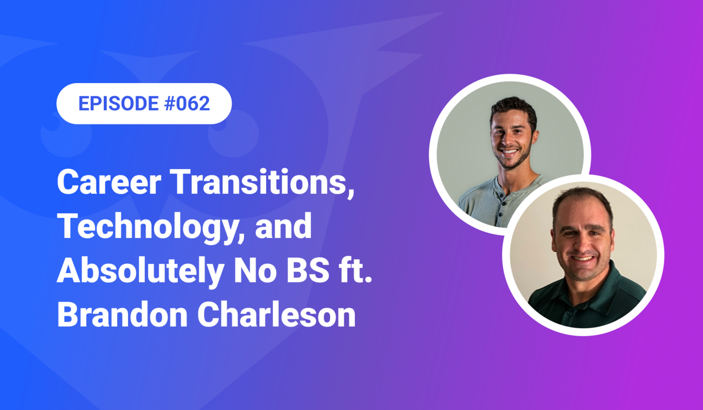 Career Transitions, Technology, and Absolutely No BS ft. Brandon Charleson