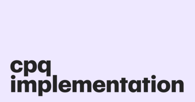 Quick guide to hassle-free CPQ implementation