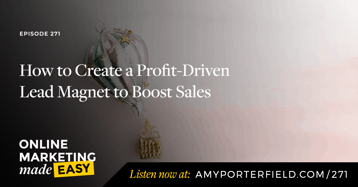 #271: How to Create a Profit-Driven Lead Magnet to Boost Sales 