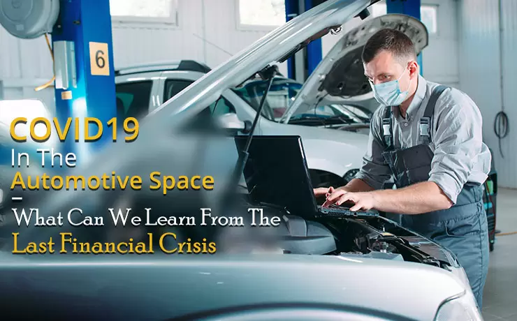 COVID19 in the Automotive Space – What Can We Learn from The Last Financial Crisis?