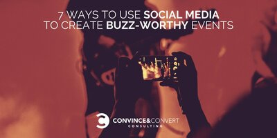 7 Ways to Use Social Media to Create Buzz-Worthy Events