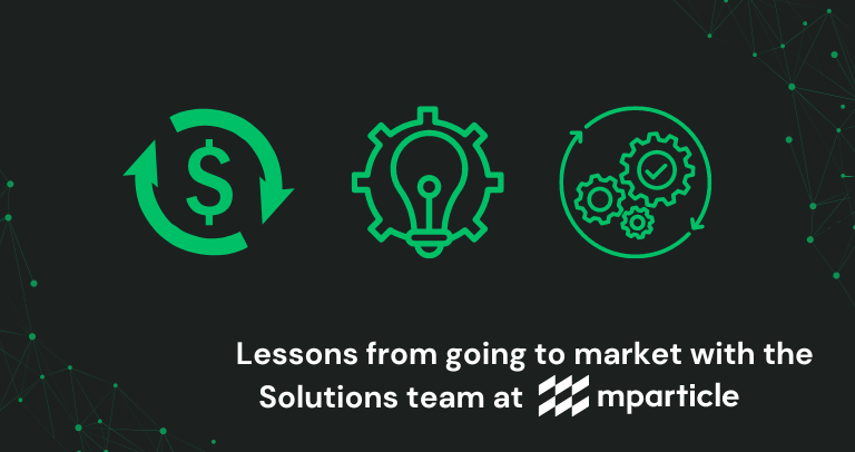 Lessons from going to market with the Solutions team at mParticle