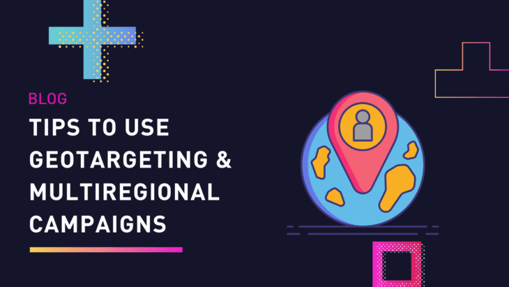 Tips to Use Geotargeting & Multiregional campaigns to Improve your PPC strategy
