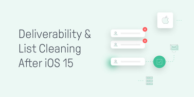 10 Tips to Improve Deliverability & List Cleaning After iOS 15