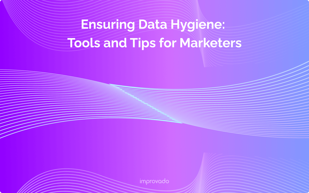 Data Hygiene: Ensuring Accurate and Actionable Insights