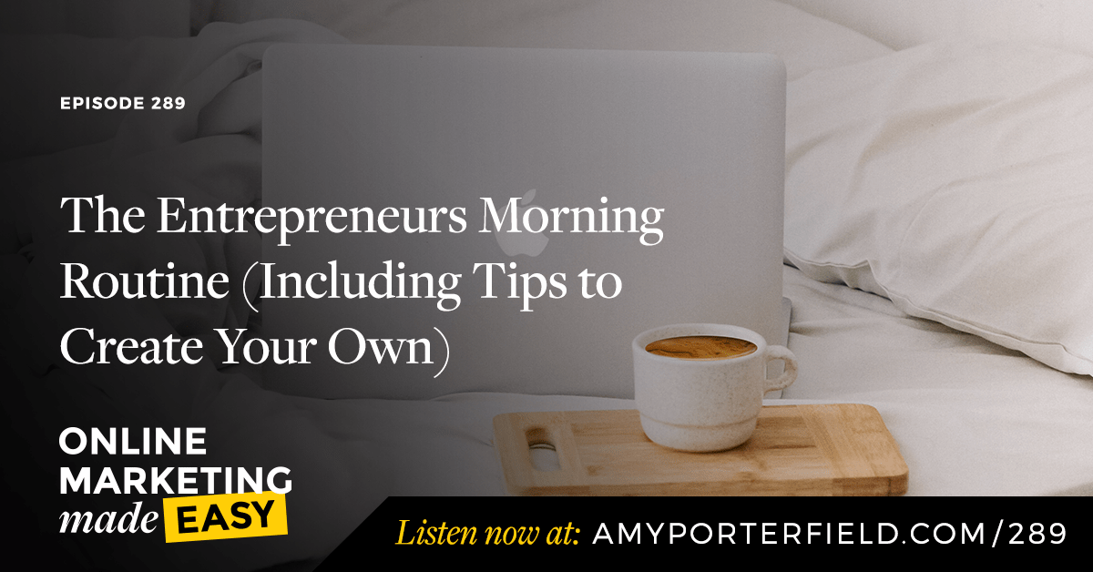 #289: The Entrepreneurs Morning Routine (Including Tips to Create Your Own)