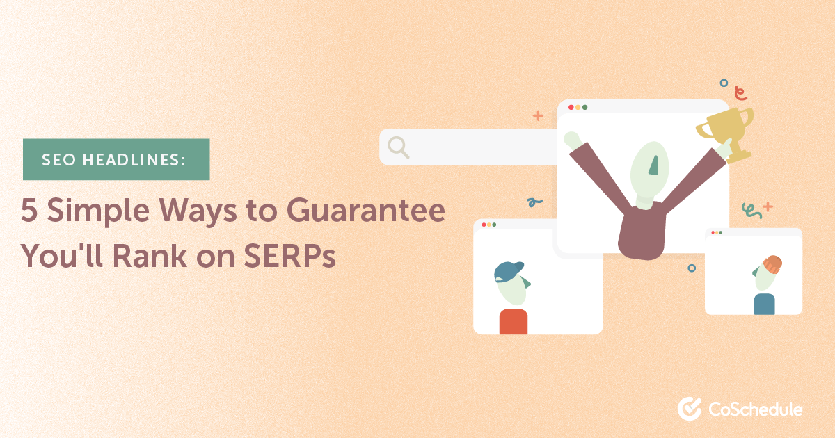 SEO Headlines: 5 Simple Ways to Guarantee You'll Rank on SERPs