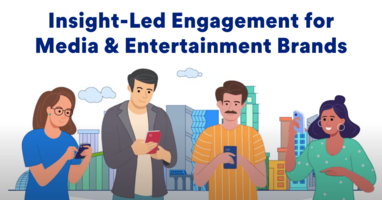 Insight-Led Engagement: How Can Media & Entertainment Brands Engage and Retain Millions of Users Efficiently